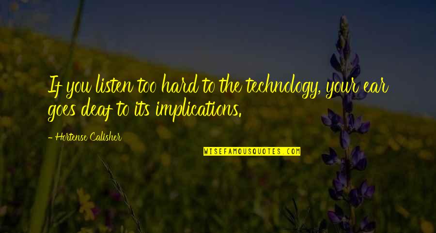 Providence Jamie Mcguire Quotes By Hortense Calisher: If you listen too hard to the technology, Providence Jamie Mcguire Quotes By Hortense Calisher: If you listen too hard to the technology,