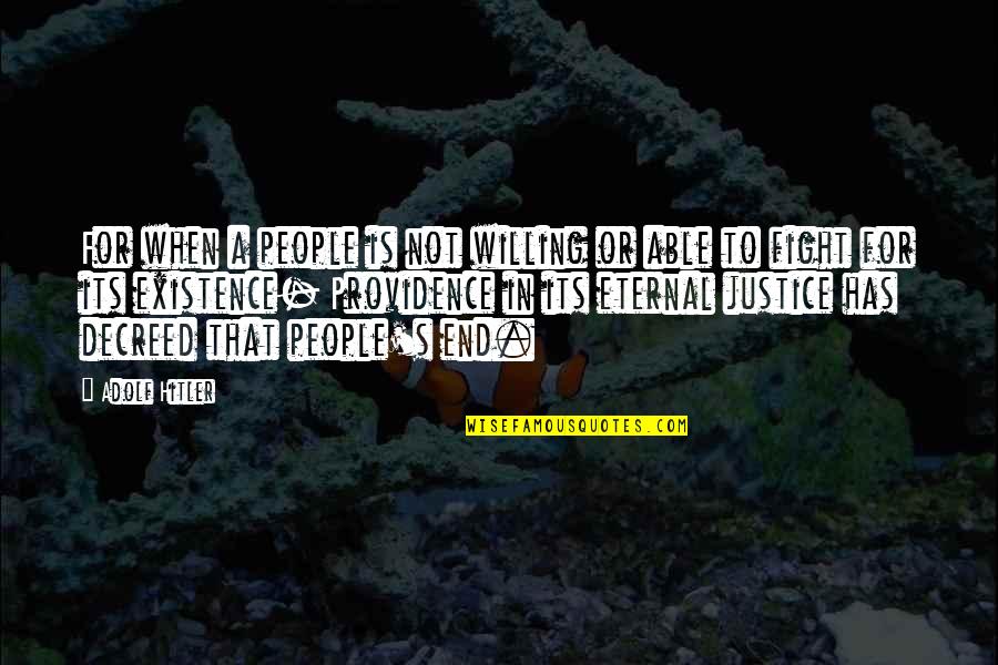 Providence's Quotes By Adolf Hitler: For when a people is not willing or