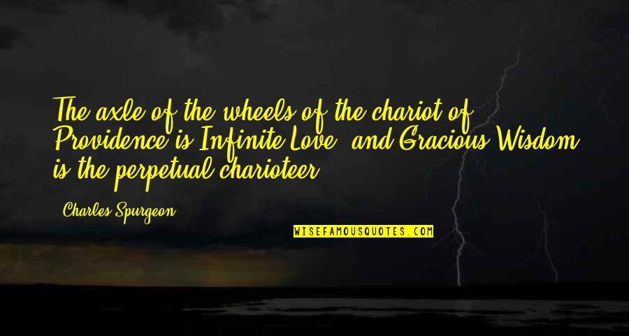 Providence's Quotes By Charles Spurgeon: The axle of the wheels of the chariot