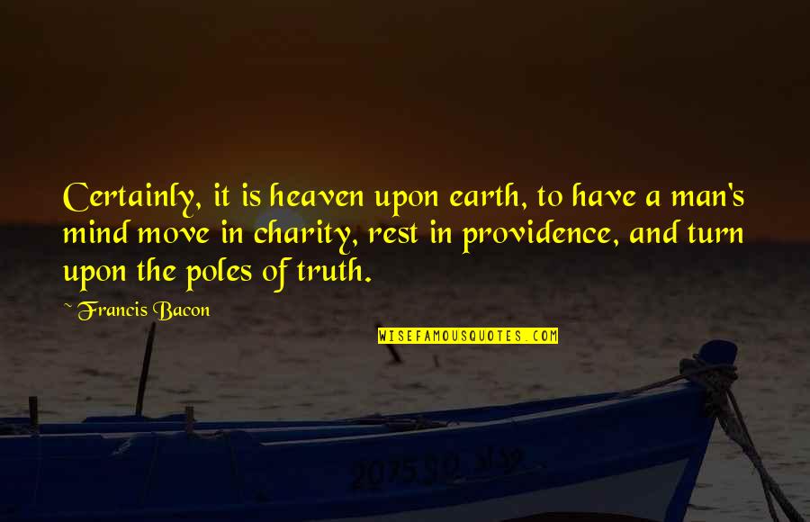 Providence's Quotes By Francis Bacon: Certainly, it is heaven upon earth, to have