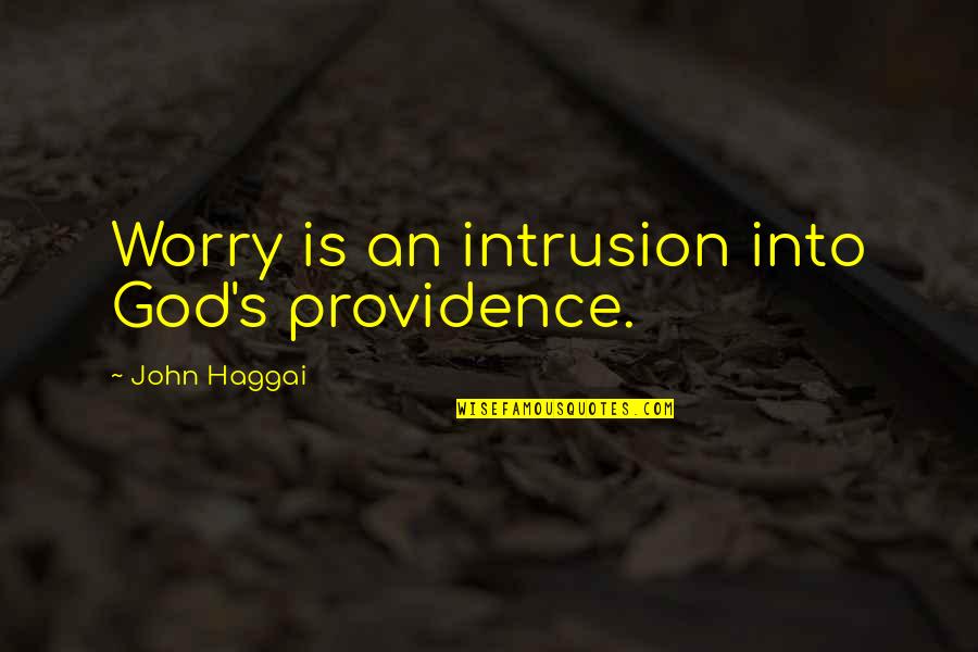 Providence's Quotes By John Haggai: Worry is an intrusion into God's providence.
