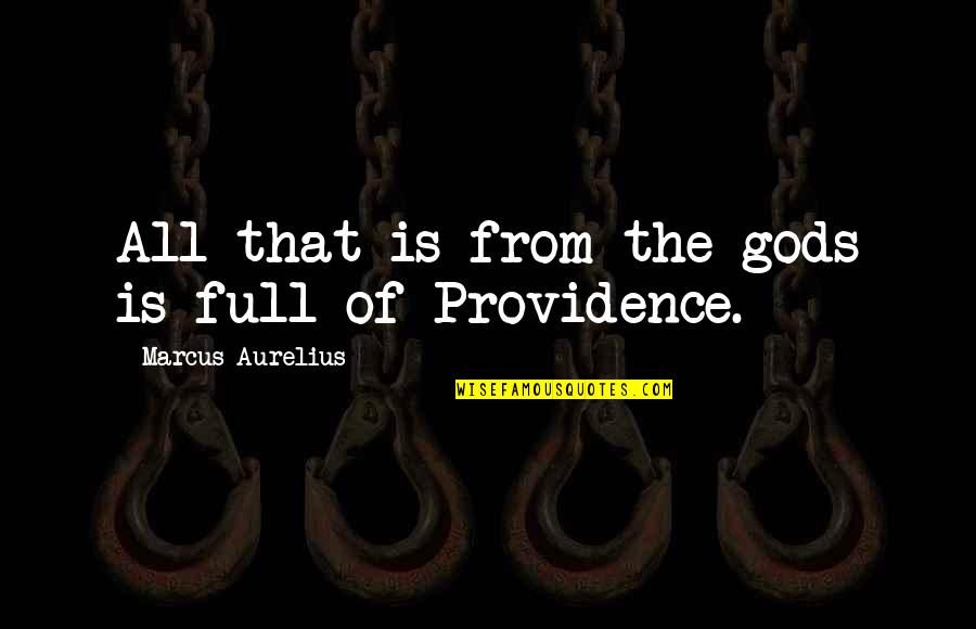 Providence's Quotes By Marcus Aurelius: All that is from the gods is full
