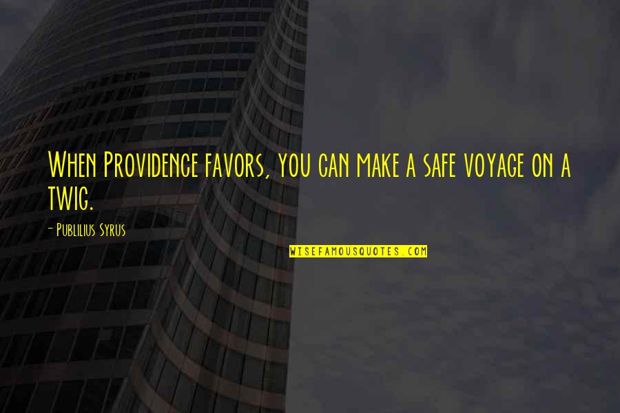 Providence's Quotes By Publilius Syrus: When Providence favors, you can make a safe