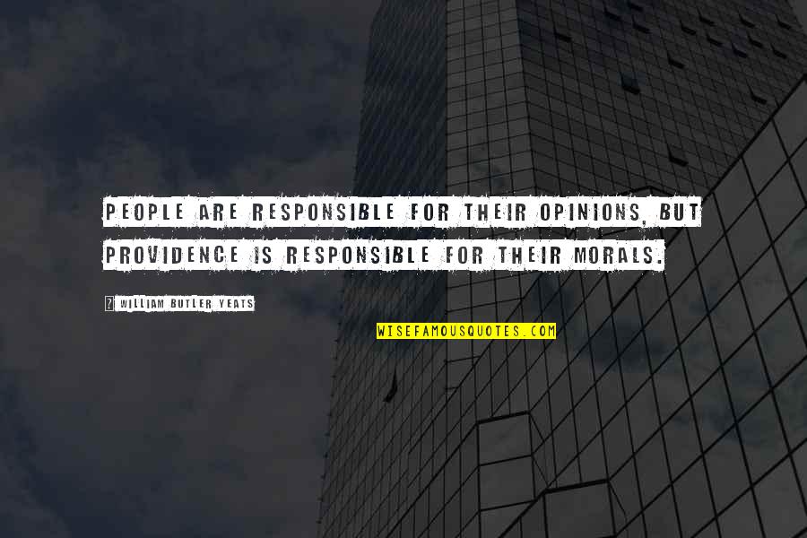 Providence's Quotes By William Butler Yeats: People are responsible for their opinions, but Providence