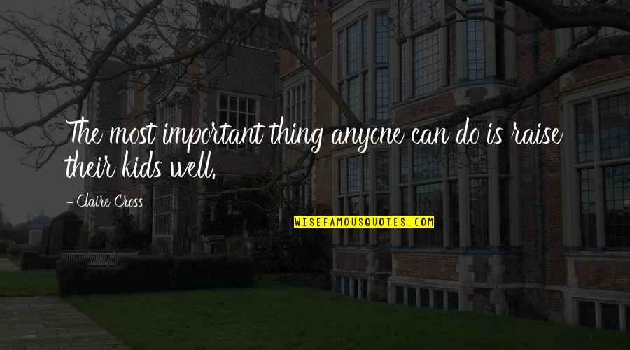 Providenceschools Org Quotes By Claire Cross: The most important thing anyone can do is