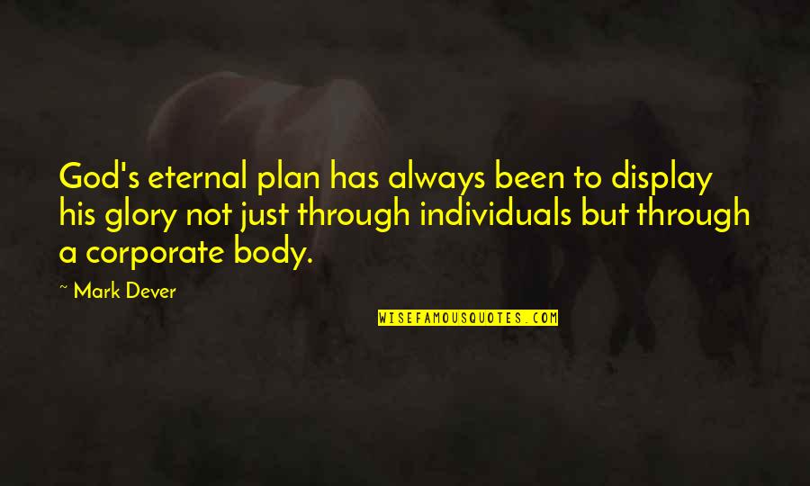 Providenceschools Org Quotes By Mark Dever: God's eternal plan has always been to display Providenceschools Org Quotes By Mark Dever: God's eternal plan has always been to display