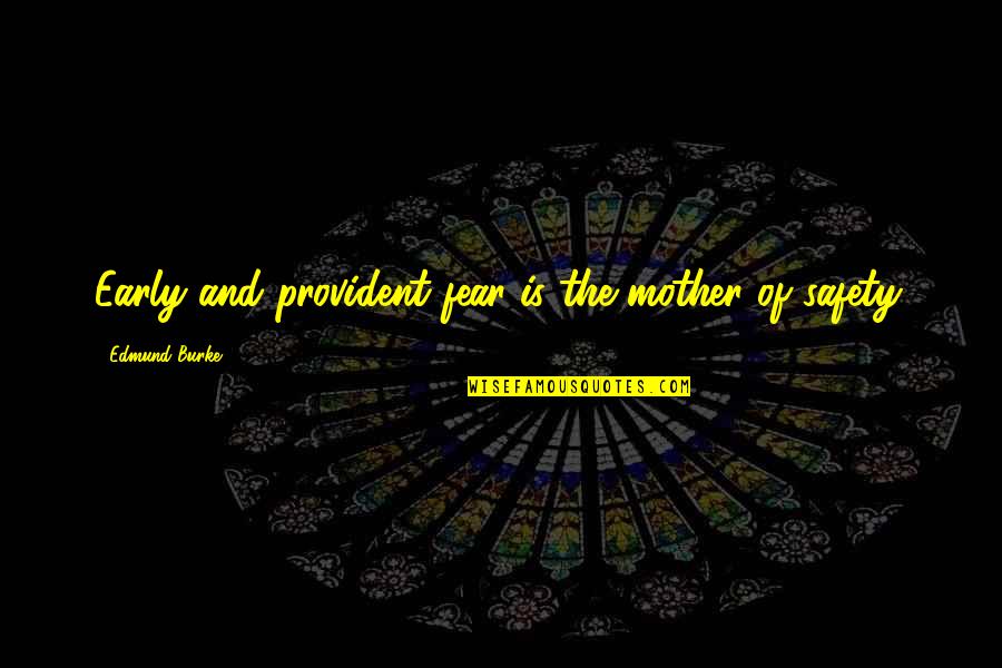 Provident Quotes By Edmund Burke: Early and provident fear is the mother of