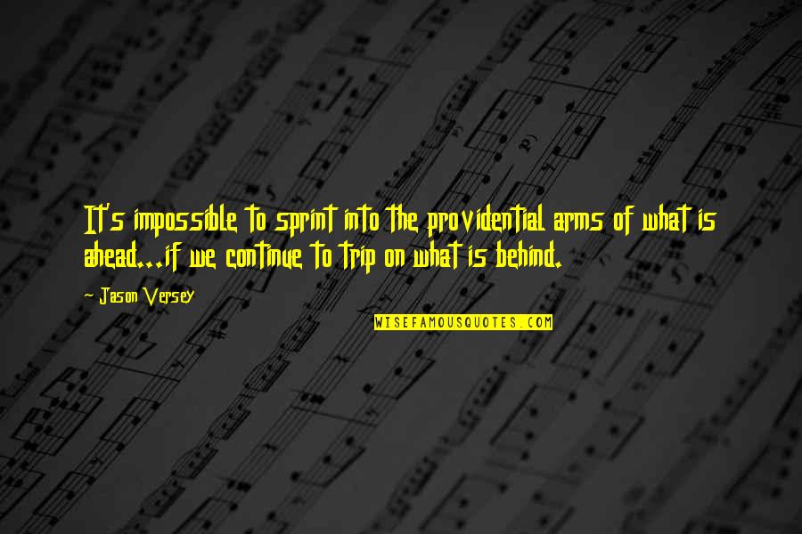 Providential Quotes By Jason Versey: It's impossible to sprint into the providential arms