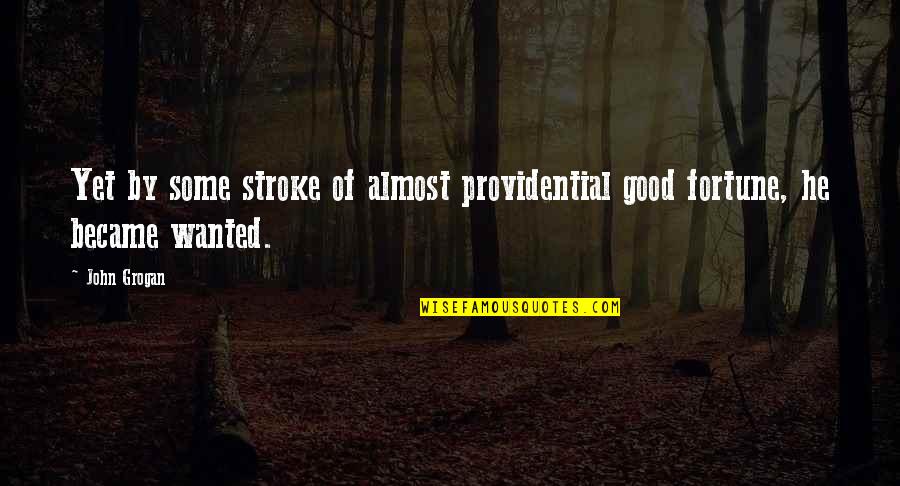 Providential Quotes By John Grogan: Yet by some stroke of almost providential good
