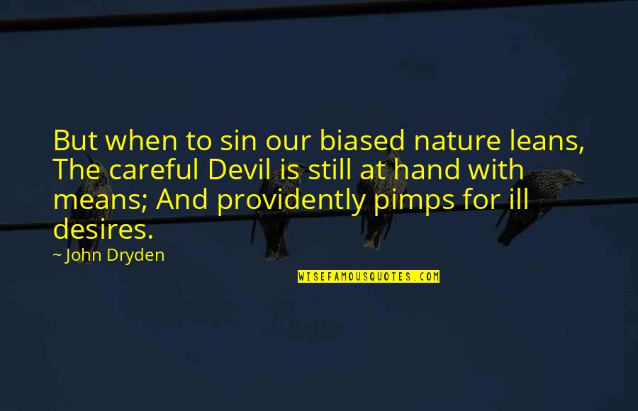 Providently Quotes By John Dryden: But when to sin our biased nature leans,