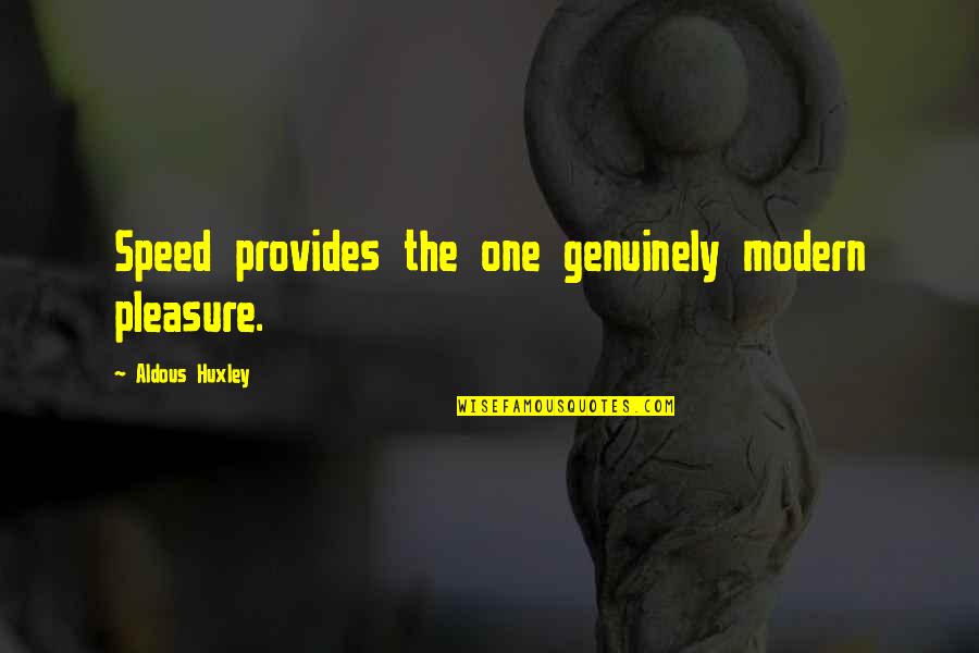 Provides Quotes By Aldous Huxley: Speed provides the one genuinely modern pleasure. Provides Quotes By Aldous Huxley: Speed provides the one genuinely modern pleasure.