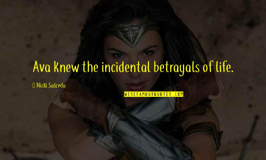 Provideth Quotes By Nicki Salcedo: Ava knew the incidental betrayals of life.