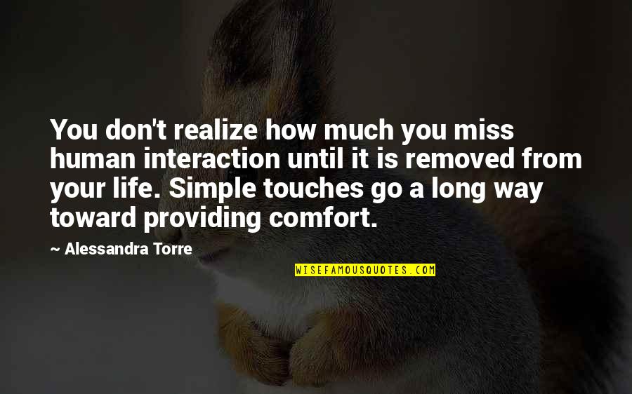 Providing Comfort Quotes By Alessandra Torre: You don't realize how much you miss human