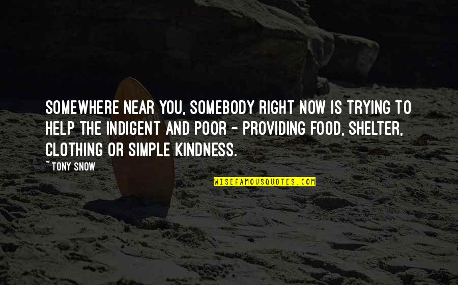 Providing Food Quotes By Tony Snow: Somewhere near you, somebody right now is trying