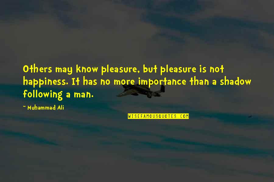 Providing For Your Family Quotes By Muhammad Ali: Others may know pleasure, but pleasure is not Providing For Your Family Quotes By Muhammad Ali: Others may know pleasure, but pleasure is not