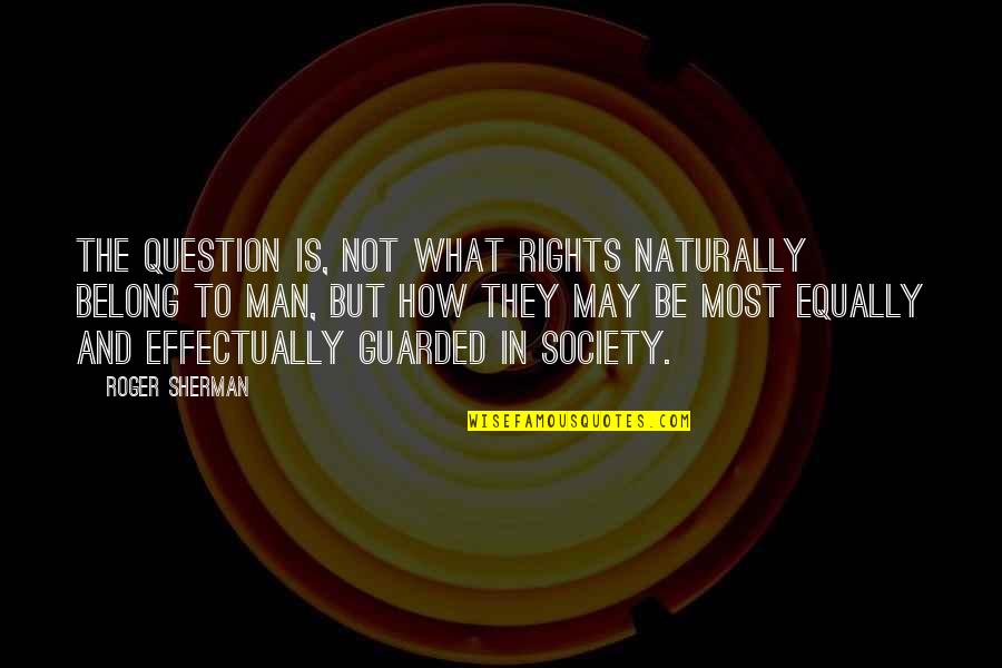 Providing For Your Family Quotes By Roger Sherman: The question is, not what rights naturally belong