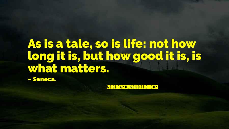 Providing For Your Family Quotes By Seneca.: As is a tale, so is life: not