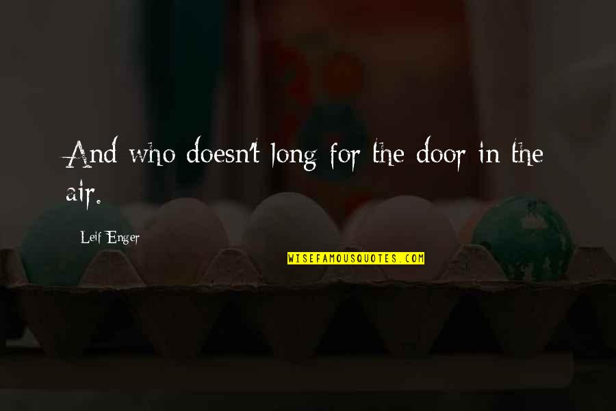 Providing Help Quotes By Leif Enger: And who doesn't long for the door in Providing Help Quotes By Leif Enger: And who doesn't long for the door in