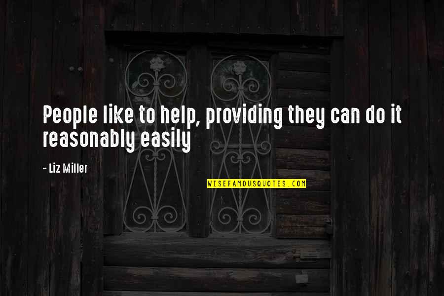 Providing Help Quotes By Liz Miller: People like to help, providing they can do
