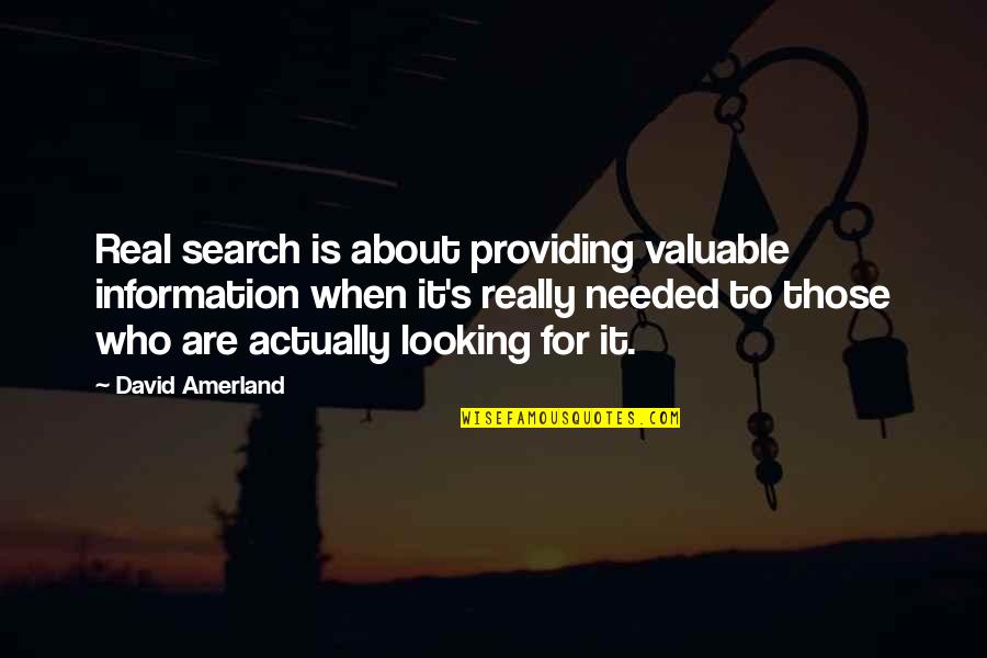Providing Information Quotes By David Amerland: Real search is about providing valuable information when Providing Information Quotes By David Amerland: Real search is about providing valuable information when