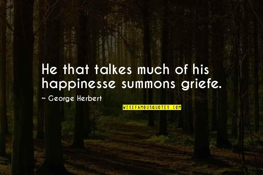 Providing Information Quotes By George Herbert: He that talkes much of his happinesse summons Providing Information Quotes By George Herbert: He that talkes much of his happinesse summons
