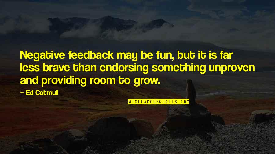 Providing Quotes By Ed Catmull: Negative feedback may be fun, but it is