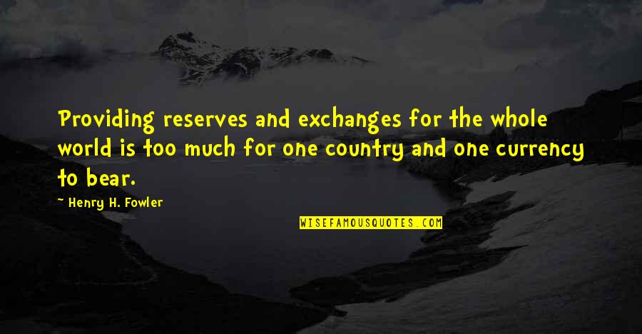 Providing Quotes By Henry H. Fowler: Providing reserves and exchanges for the whole world