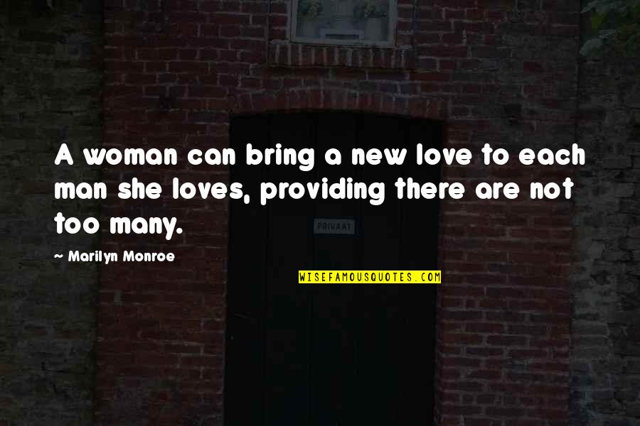 Providing Quotes By Marilyn Monroe: A woman can bring a new love to