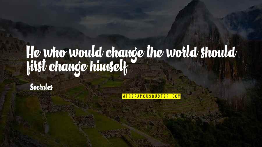Providing Shelter Quotes By Socrates: He who would change the world should first