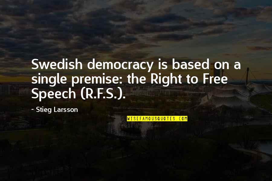 Provienen Sinonimo Quotes By Stieg Larsson: Swedish democracy is based on a single premise: