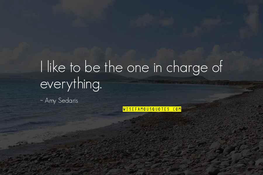 Provienencijos Quotes By Amy Sedaris: I like to be the one in charge Provienencijos Quotes By Amy Sedaris: I like to be the one in charge
