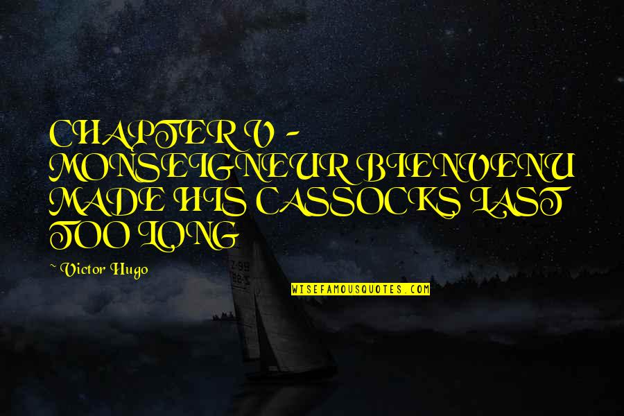 Provienencijos Quotes By Victor Hugo: CHAPTER V - MONSEIGNEUR BIENVENU MADE HIS CASSOCKS