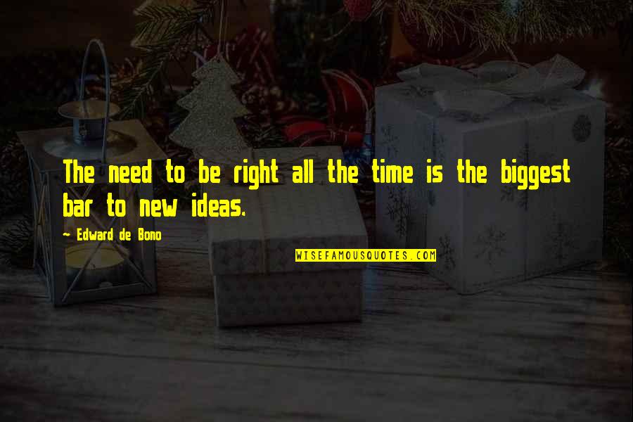 Provin Quotes By Edward De Bono: The need to be right all the time Provin Quotes By Edward De Bono: The need to be right all the time