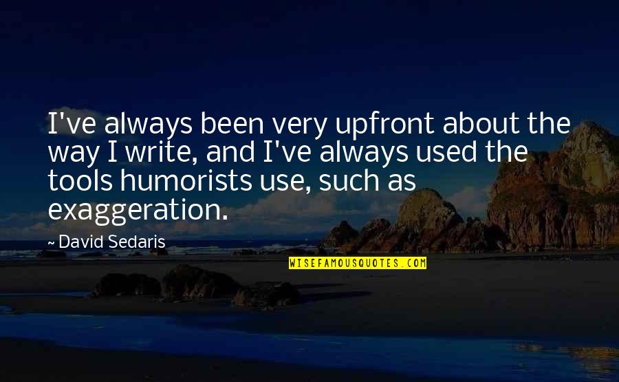 Provinces Of Night Quotes By David Sedaris: I've always been very upfront about the way