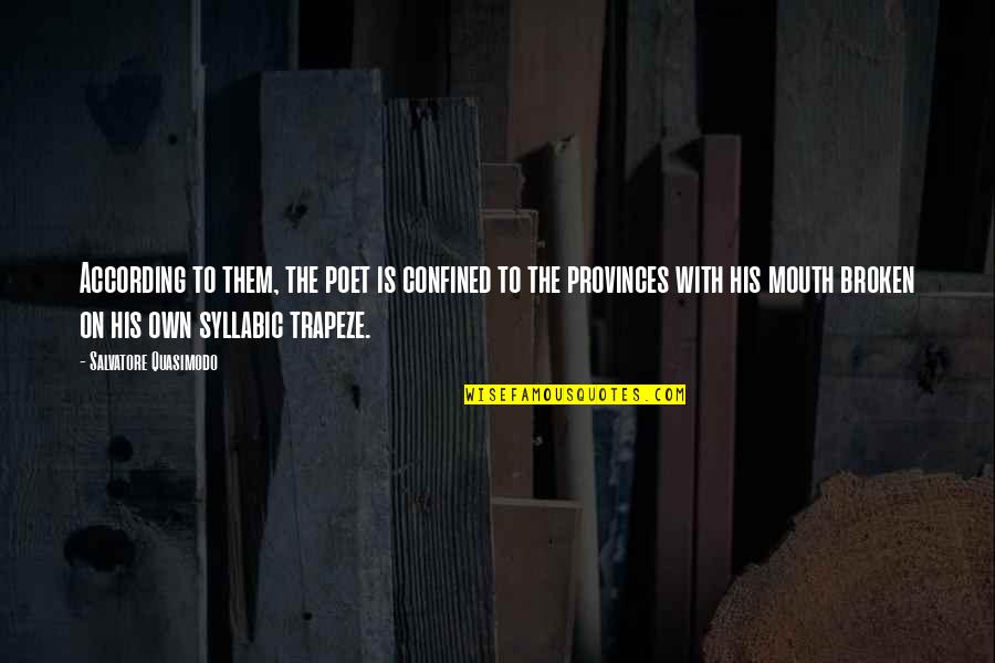 Provinces Quotes By Salvatore Quasimodo: According to them, the poet is confined to Provinces Quotes By Salvatore Quasimodo: According to them, the poet is confined to
