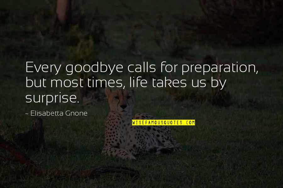 Provincia Quotes By Elisabetta Gnone: Every goodbye calls for preparation, but most times,