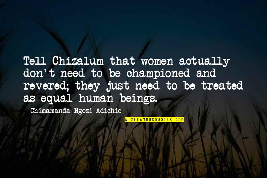 Provincial Government Quotes By Chimamanda Ngozi Adichie: Tell Chizalum that women actually don't need to