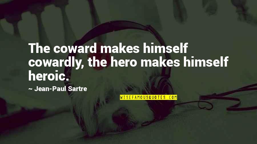 Provinciale Staten Quotes By Jean-Paul Sartre: The coward makes himself cowardly, the hero makes Provinciale Staten Quotes By Jean-Paul Sartre: The coward makes himself cowardly, the hero makes