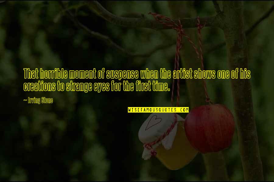Provinciale Zeeuwse Quotes By Irving Stone: That horrible moment of suspense when the artist Provinciale Zeeuwse Quotes By Irving Stone: That horrible moment of suspense when the artist