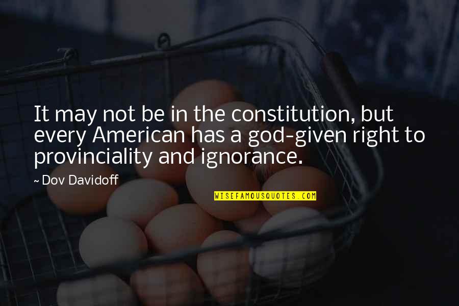 Provinciality Quotes By Dov Davidoff: It may not be in the constitution, but