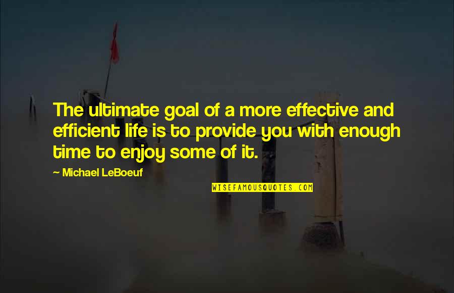 Provinciality Quotes By Michael LeBoeuf: The ultimate goal of a more effective and Provinciality Quotes By Michael LeBoeuf: The ultimate goal of a more effective and