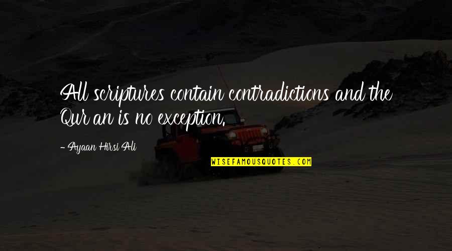 Provincials Colonists Quotes By Ayaan Hirsi Ali: All scriptures contain contradictions and the Qur'an is Provincials Colonists Quotes By Ayaan Hirsi Ali: All scriptures contain contradictions and the Qur'an is