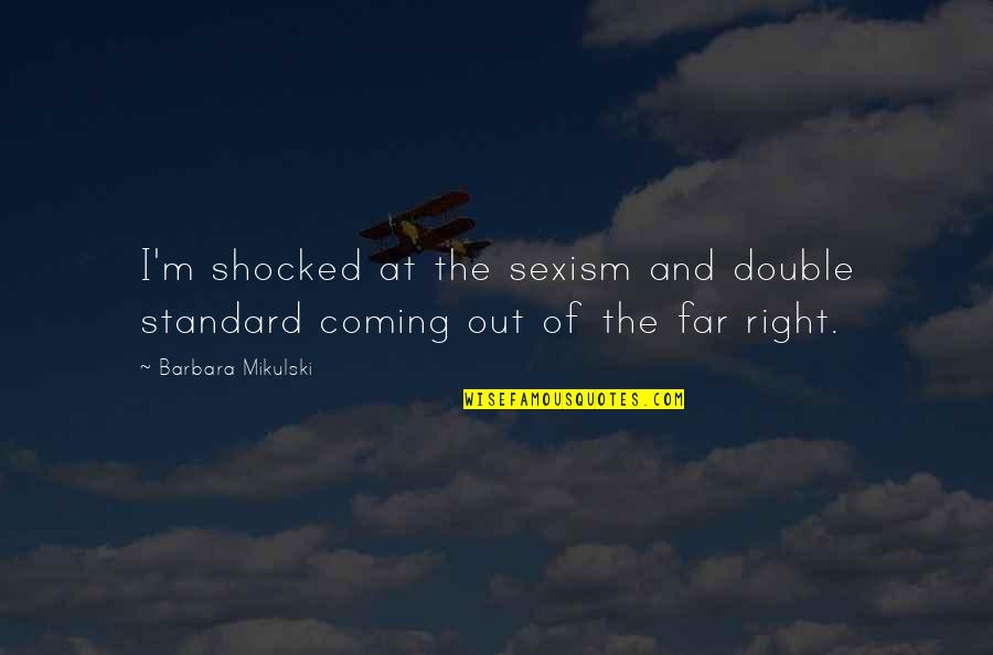 Provincials Colonists Quotes By Barbara Mikulski: I'm shocked at the sexism and double standard Provincials Colonists Quotes By Barbara Mikulski: I'm shocked at the sexism and double standard