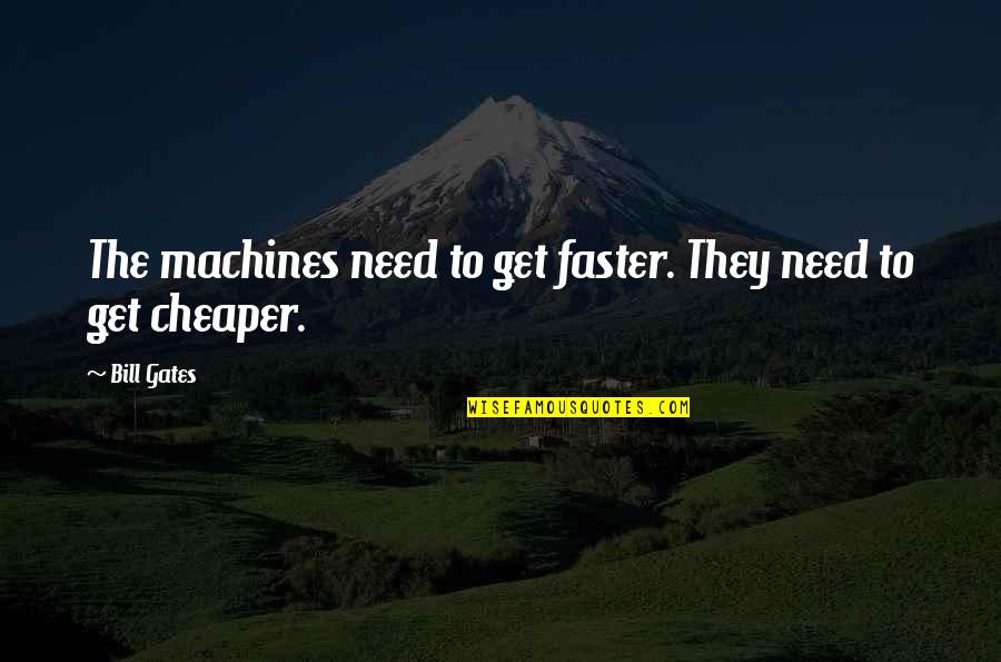 Provincials Colonists Quotes By Bill Gates: The machines need to get faster. They need