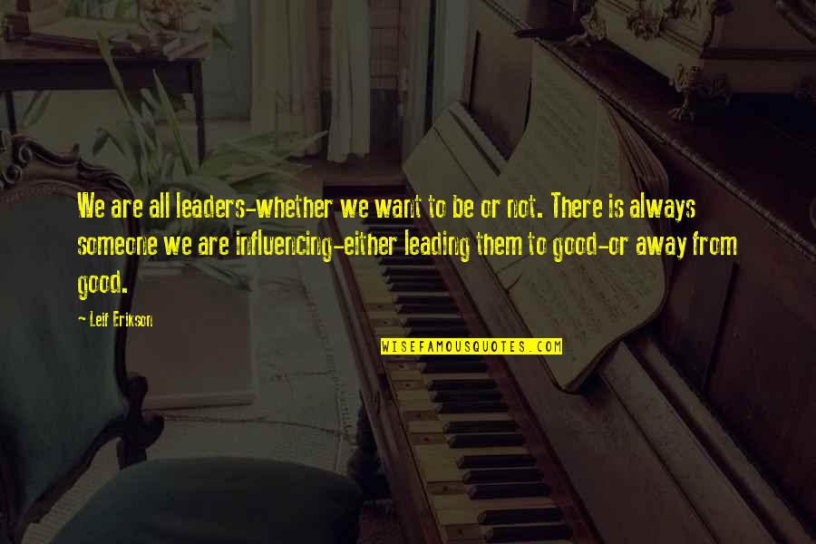 Proving God Quotes By Leif Erikson: We are all leaders-whether we want to be Proving God Quotes By Leif Erikson: We are all leaders-whether we want to be