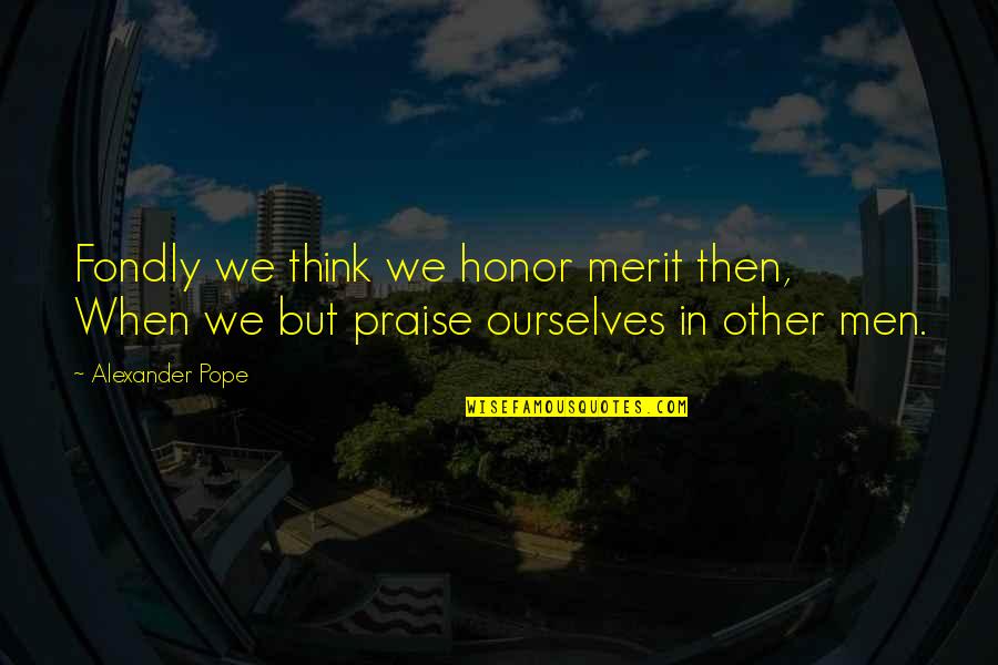 Proving Love Quotes By Alexander Pope: Fondly we think we honor merit then, When