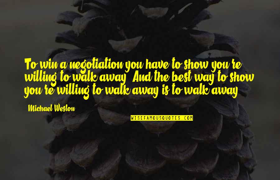 Proving Love Quotes By Michael Weston: To win a negotiation you have to show Proving Love Quotes By Michael Weston: To win a negotiation you have to show
