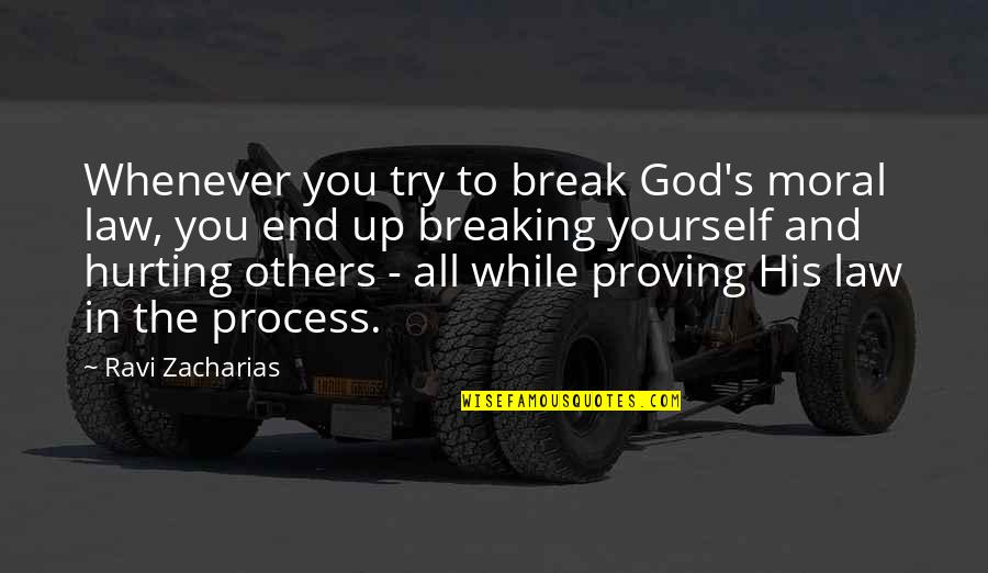 Proving To Yourself Quotes By Ravi Zacharias: Whenever you try to break God's moral law,