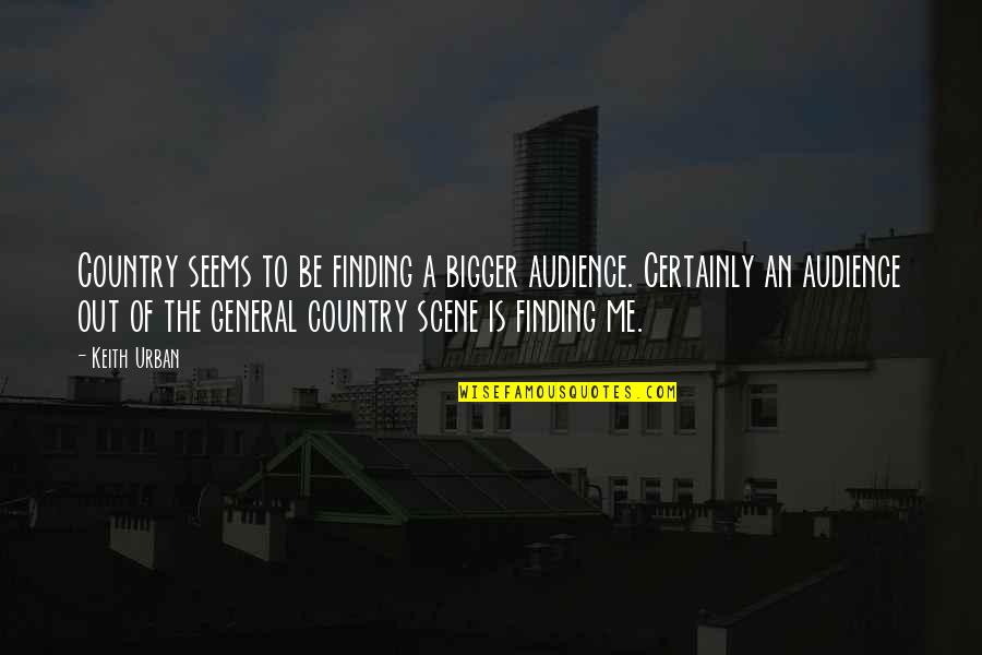 Provis Rialto Quotes By Keith Urban: Country seems to be finding a bigger audience. Provis Rialto Quotes By Keith Urban: Country seems to be finding a bigger audience.