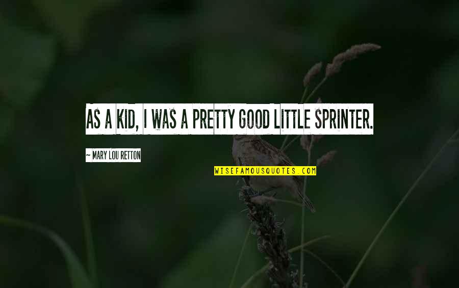 Provis Rialto Quotes By Mary Lou Retton: As a kid, I was a pretty good Provis Rialto Quotes By Mary Lou Retton: As a kid, I was a pretty good